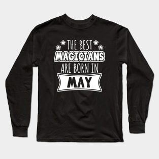 The Best Magicians Are Born In May Long Sleeve T-Shirt